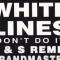 WHITE LINES (DON'T DO IT) D & S REMIX||