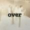 OVER||OVER