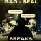 GAG-SEAL BREAKS