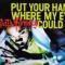 PUT YOUR HANDS WHERE MY EYES COULD SEE