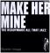 Make Her Mine (The Readymade All That Jazz)