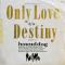Only Love / Destiny