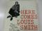 Here Comes Louis Smith||