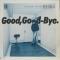 Good, Good-Bye