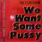 We Want Some Pussy
